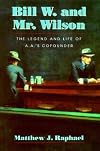 Bill W. and Mr. Wilson: The Legend and Life of A.A.'s Cofounder
