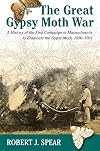 The great gypsy moth war : the history of the first campaign in Massachusetts to eradicate the gypsy moth, 1890-1901