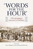 Words For The Hour A New Anthology Of American Civil War Poetry