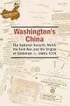 Washington's China: The National Security World, the Cold War, And the Origins of Globalism (Culture, Politics, and the Cold War)