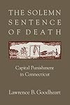 The Solemn Sentence of Death: Capital Punishment in Connecticut