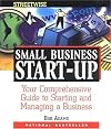 Small Business Start-Up: Your Comprehensive Guide to Starting and Managing a Business