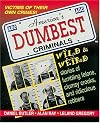 America's Dumbest Criminals: Wild and Weird Stories of Fumbling Felons, Clumsy Crooks, and Ridiculous Robbers
