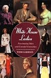 White House Ladies: Fascinating Tales and Colorful Curiosities