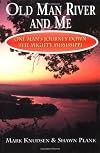 Old Man River and Me: One Man's Journey Down the Mighty Mississippi