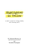 Highlighted In Yellow A Short Course In Living Wisely And Choosing Well