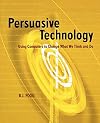 Persuasive Technology: Using Computers to Change What We Think and Do