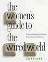 The Women's Guide to the Wired World: A User-Friendly Handbook and Resource Guide