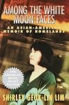 Among the White Moon Faces: An Asian-American Memoir of Homelands (The Cross-Cultural Memoir Series)