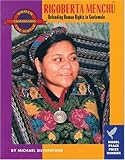 Rigoberta Menchu Defending Human Rights In Guatemala Women Changing The World