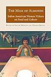 The Milk of Almonds: Italian American Women Writers on Food and Culture
