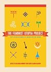 The Feminist Utopia Project: Fifty-Seven Visions of a Wildly Better Future