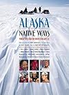 Alaska Native Ways: What the Elders Have Taught Us
