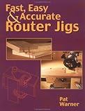 Fast Easy Accurate Router Jigs