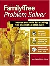 The Family Tree Problem Solver: Tried-and-True Tactics for Tracing Elusive Ancestors