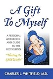 A Gift To Myself A Personal Workbook And Guide To Healing The Child Within