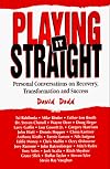 Playing It Straight: Personal Conversations on Recovery, Transformation and Success