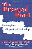 The Betrayal Bond Breaking Free Of Exploitive Relationships