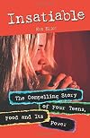 Insatiable - The Compelling Story of Four Teens, Food and Its Power