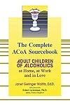The Complete ACOA Sourcebook: Adult Children of Alcoholics at Home, at Work, and in Love