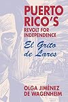 Puerto Rico's Revolt for Independence: El Grito De Lares