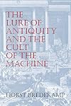 The Lure of Antiquity and the Cult of the Machine: The Kunstkammer and the Evolution of Nature, Art, and Technology