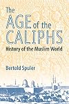 The Muslim World: A Historical Survey. Part I: The Age of the Caliphs