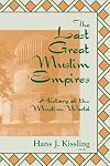 The Last Great Muslim Empires: History of the Muslim World, III