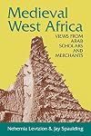 Medieval West Africa: Views From Arab Scholars and Merchants