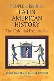 People And Issues In Latin American History The Colonial Experience Sources And Interpretations V 1