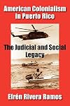 American Colonialism in Puerto Rico: The Judicial and Social Legacy