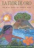 Flor De Oro Un Mito Taino De Puerto Rico Spanish Edition