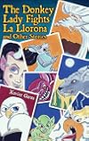The Donkey Lady Fights La Llorona and Other Stories / La Señora Asno Se Enfrenta a La Llorona Y Otros Cuentos (English and Spanish Edition)