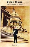 Dennis Chávez: The First Hispanic Us Senator/ El Primer Senador Hispano De Los Estados Unidos (English and Spanish Edition)