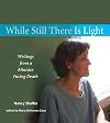 While Still There Is Light: Writings from a Minister Facing Death