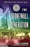 Stonewall Generation: LGBTQ Elders on Sex, Activism, and Aging