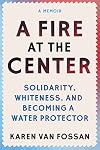 A Fire at the Center: Solidarity, Whiteness, and Becoming a Water Protector