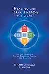 Healing with Form, Energy, and Light: The Five Elements in Tibetan Shamanism, Tantra, and Dzogchen - Tenzin W. Rinpoche