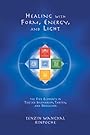 Healing with Form, Energy, and Light: The Five Elements in Tibetan Shamanism, Tantra, and Dzogchen - Tenzin W. Rinpoche