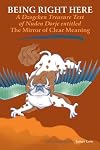 Being Right Here: A Dzogchen Treasure Text of Nuden Dorje entitled The Mirror of Clear Meaning