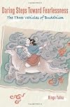 Daring Steps Toward Fearlessness: The Three Vehicles of Buddhism