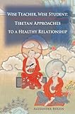 Wise Teacher Wise Student Tibetan Approaches To A Healthy Relationship
