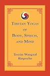 Tibetan Yogas of Body, Speech, and Mind