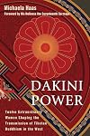 Dakini Power: Twelve Extraordinary Women Shaping the Transmission of Tibetan Buddhism in the West