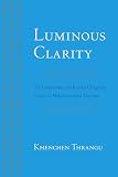 Luminous Clarity A Commentary On Karma Chagmes Union Of Mahamudra And Dzogchen