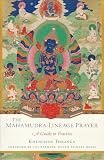 The Mahamudra Lineage Prayer A Guide To Practice