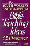 The Youth Worker's Encyclopedia of Bible-Teaching Ideas: Old Testament