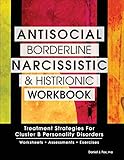 Antisocial Borderline Narcissistic And Histrionic Workbook Treatment Strategies For Cluster B Personality Disorders