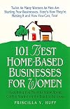 101 Best Home-Based Businesses for Women: Everything You Need to Know About Getting Started on the Road to Success