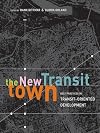 The New Transit Town: Best Practices In Transit-Oriented Development